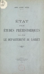 État des études préhistoriques dans le département du Loiret