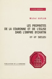 Les propriétés de la Couronne et de l’Eglise dans l’empire Byzantin (ve-vie siècles)