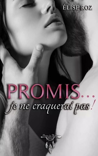 Promis... je ne craquerai pas ! - Élise Roz - Plumes de Mimi éditions