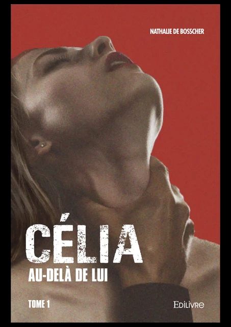 Célia – Au-delà de lui – - Nathalie de Bosscher - Editions Edilivre