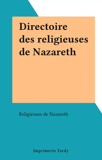 Directoire des religieuses de Nazareth -  Religieuses de Nazareth - FeniXX réédition numérique