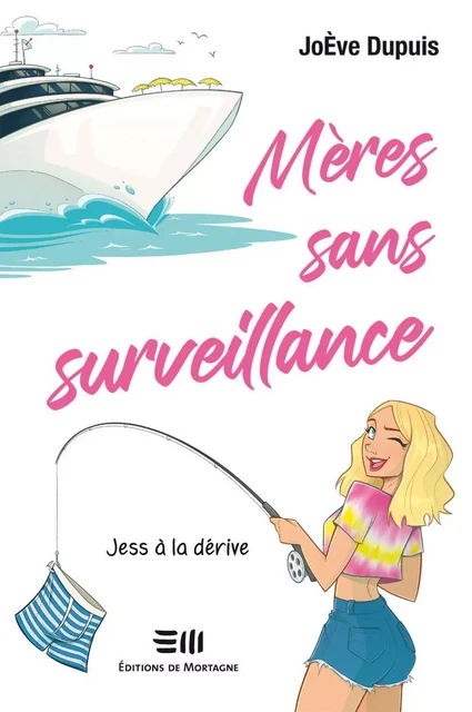 Mères sans surveillance - Jess à la dérive - JoÈve Dupuis - Éditions de Mortagne