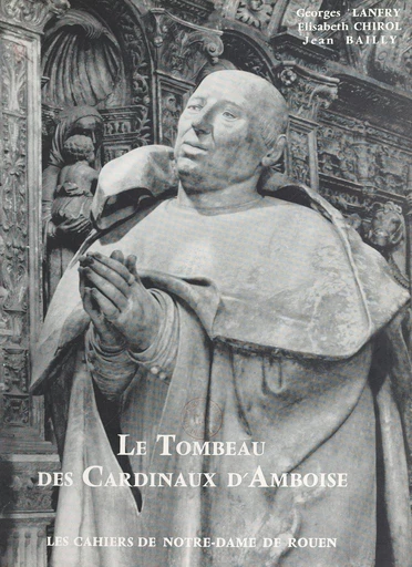 Le tombeau des cardinaux d'Amboise - Jean Bailly, Élisabeth Chirol, G. Lanfry - FeniXX réédition numérique