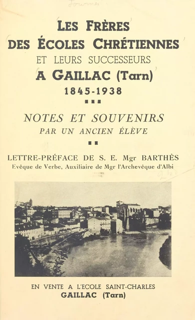 Les frères des écoles chrétiennes et leurs successeurs à Gaillac (Tarn) -  Un ancien élève - FeniXX réédition numérique