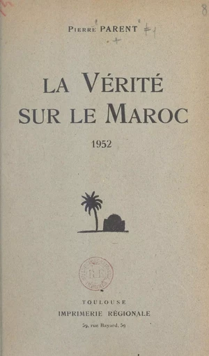 La vérité sur le Maroc - Pierre Parent - FeniXX réédition numérique