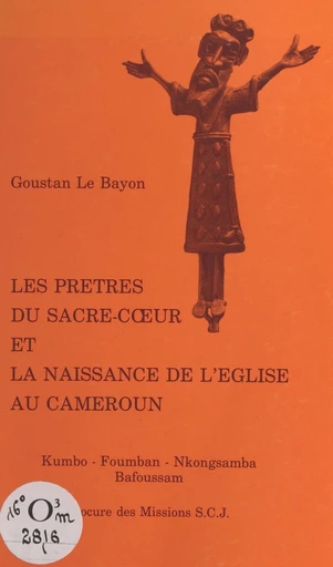 Les prêtres du Sacré-Cœur et la naissance de l'Eglise au Cameroun - Goustan Le Bayon - FeniXX réédition numérique