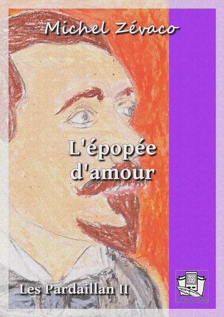 L'épopée d'amour - Michel Zévaco - La Gibecière à Mots