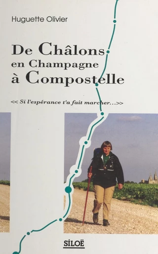 De Châlons en Champagne à Compostelle - Huguette Olivier - FeniXX réédition numérique