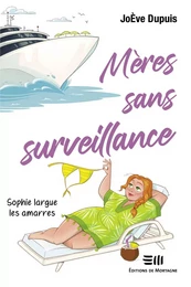 Mères sans surveillance - Sophie largue les amarres