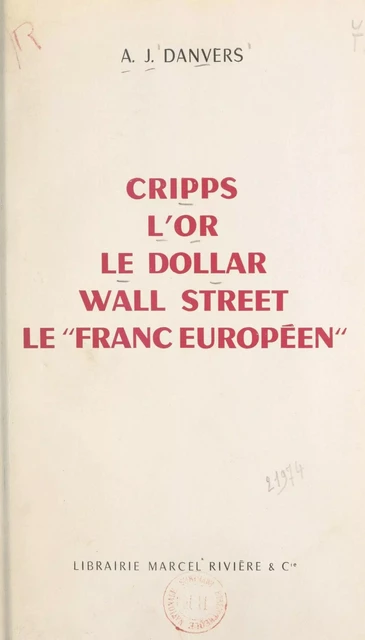 Cripps, l'or, le dollar, Wall Street, le franc européen - A. J. Danvers - FeniXX réédition numérique