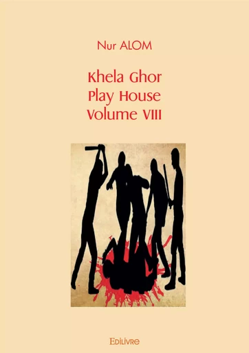 Khela Ghor, Play House Volume VIII - Nur Alom - Editions Edilivre