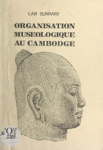 Organisation muséologique au Cambodge - Lan Sunnary - FeniXX réédition numérique