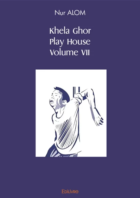 Khela Ghor, Play House Volume VII - Nur Alom - Editions Edilivre