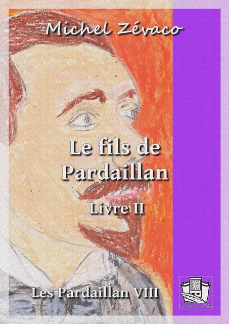 Le fils de Pardaillan - Michel Zévaco - La Gibecière à Mots