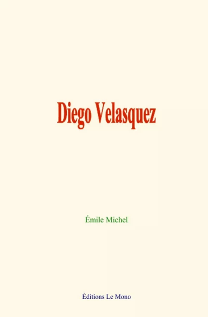 Diego Velasquez - Émile Michel - Editions Le Mono