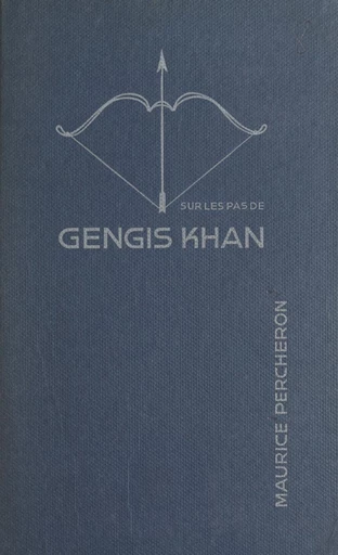 Sur les pas de Gengis Khan - Maurice Percheron - FeniXX réédition numérique