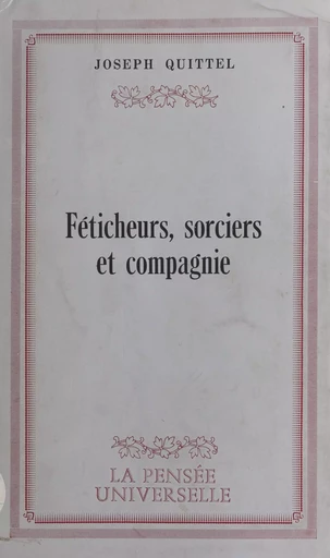 Féticheurs, sorciers et compagnie - Joseph Quittel - FeniXX réédition numérique