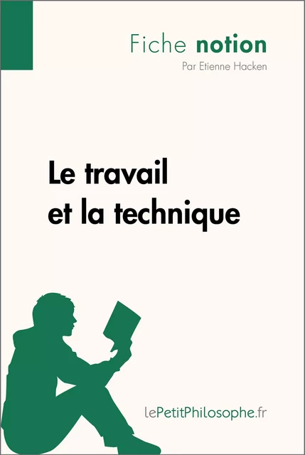 Le travail et la technique (Fiche notion) - Etienne Hacken,  lePetitPhilosophe - lePetitPhilosophe.fr