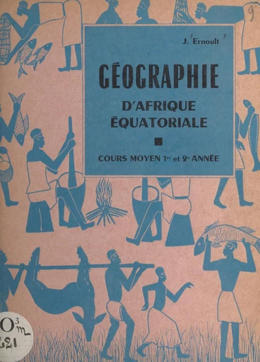 Géographie d'Afrique équatoriale - Jean Ernoult - FeniXX réédition numérique