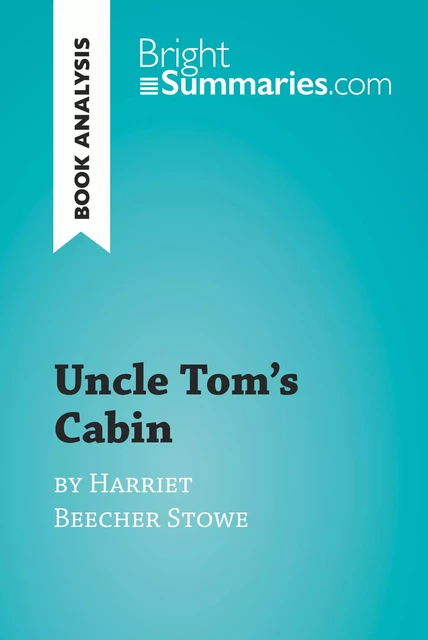 Uncle Tom's Cabin by Harriet Beecher Stowe (Book Analysis) - Bright Summaries - BrightSummaries.com