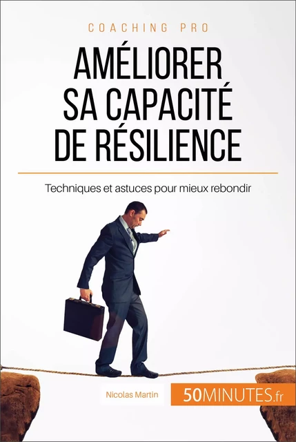 Améliorer sa capacité de résilience - Nicolas Martin,  50MINUTES - 50Minutes.fr