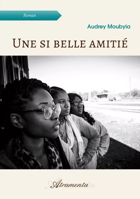 Une si belle amitié - Audrey Moubyia - Atramenta