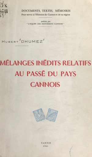 Mélanges inédits relatifs au passé du pays cannois - Hubert Dhumez - FeniXX réédition numérique