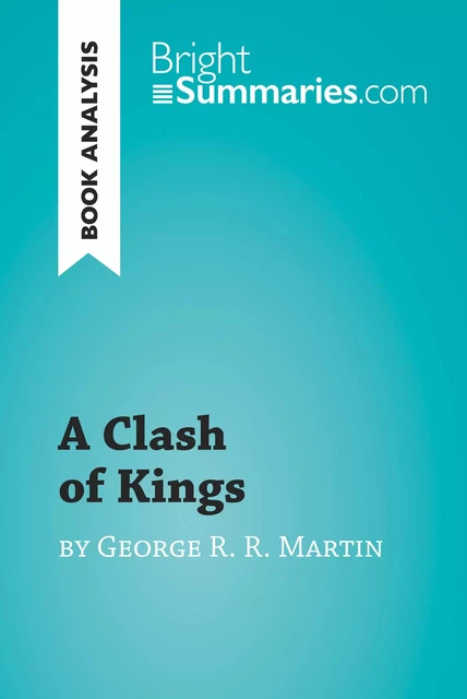 A Clash of Kings by George R. R. Martin (Book Analysis) - Bright Summaries - BrightSummaries.com