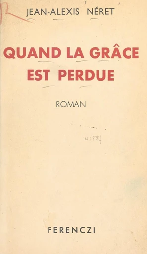 Quand la grâce est perdue - Jean-Alexis Néret - FeniXX réédition numérique