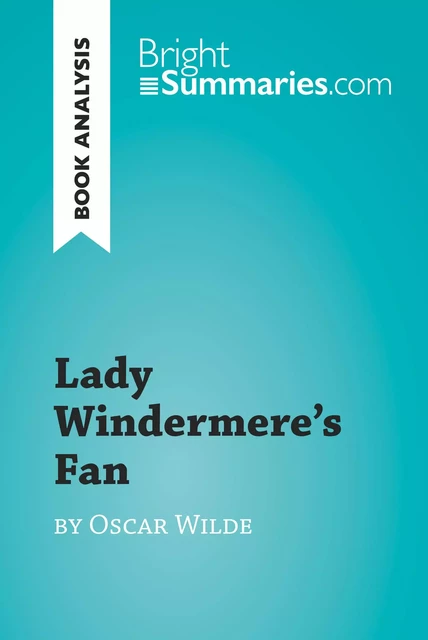 Lady Windermere's Fan by Oscar Wilde (Book Analysis) - Bright Summaries - BrightSummaries.com