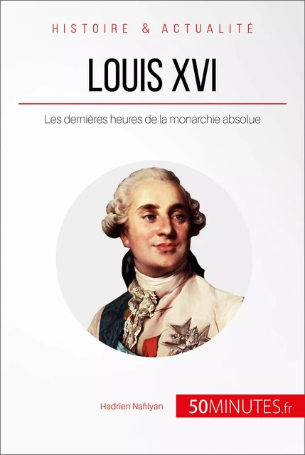 Louis XVI - Hadrien Nafilyan,  50MINUTES - 50Minutes.fr