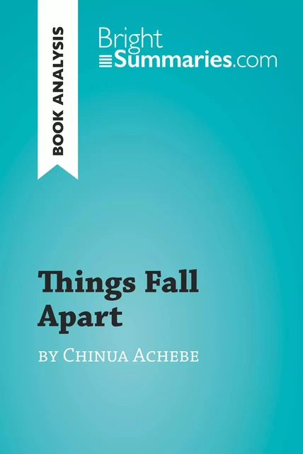 Things Fall Apart by Chinua Achebe (Book Analysis) - Bright Summaries - BrightSummaries.com