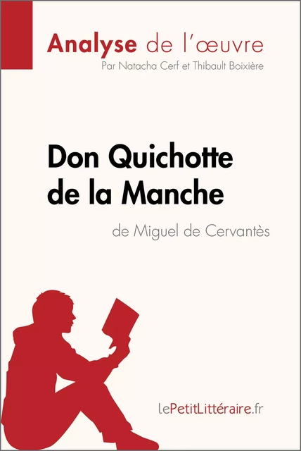 Don Quichotte de la Manche de Miguel de Cervantès (Analyse de l'oeuvre) -  lePetitLitteraire, Natacha Cerf, Thibault Boixière - lePetitLitteraire.fr