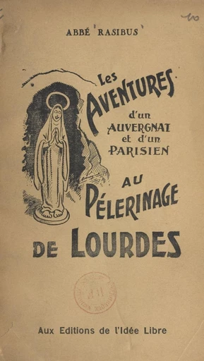 Les Aventures d'un Auvergnat et d'un Parisien au pèlerinage de Lourdes - André Lorulot - FeniXX réédition numérique