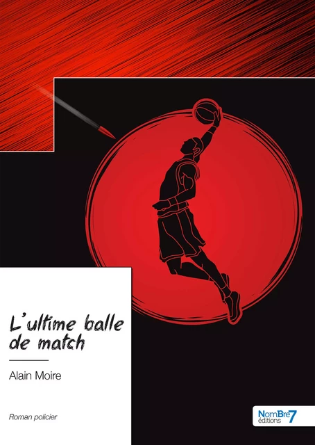 L'ultime balle de match - Alain Moire - Nombre7 Editions