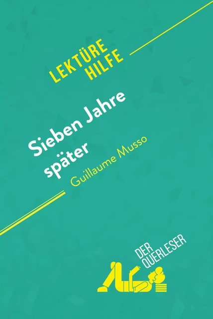 Sieben Jahre später von Guillaume Musso (Lektürehilfe) - Maria Puerto Gomez, Kelly Carrein - derQuerleser.de