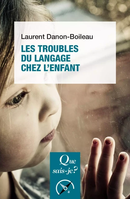 Les Troubles du langage et de la communication chez l'enfant - Laurent Danon-Boileau - Humensis