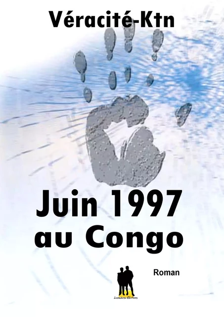 Juin 1997 au Congo - Véracité-Ktn Véracité-Ktn - Luzabusu Editions