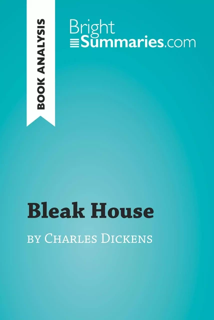 Bleak House by Charles Dickens (Book Analysis) - Bright Summaries - BrightSummaries.com