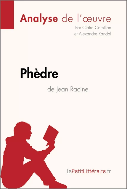 Phèdre de Jean Racine (Analyse de l'oeuvre) -  lePetitLitteraire, Claire Cornillon, Alexandre Randal - lePetitLitteraire.fr