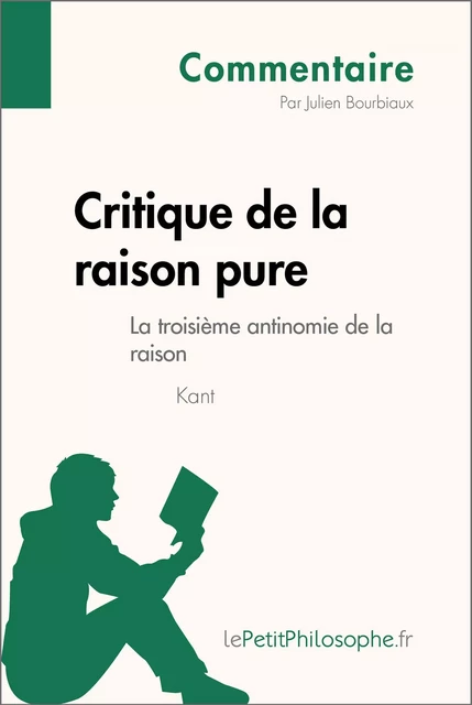 Critique de la raison pure de Kant - La troisième antinomie de la raison (Commentaire) - Julien Bourbiaux,  lePetitPhilosophe - lePetitPhilosophe.fr