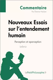 Nouveaux Essais sur l'entendement humain de Leibniz - Perception et aperception (Commentaire)