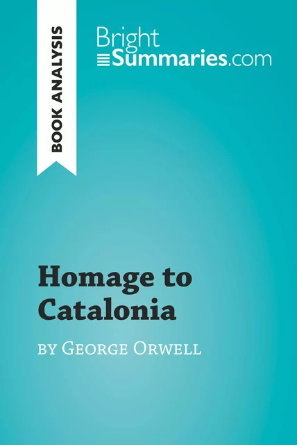 Homage to Catalonia by George Orwell (Book Analysis) - Bright Summaries - BrightSummaries.com