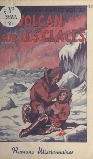 Le volcan sur les glaces - Henri de Lagrevol - FeniXX réédition numérique