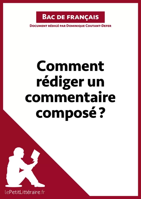 Comment rédiger un commentaire composé? (Bac de français) -  lePetitLitteraire, Dominique Coutant-Defer - lePetitLitteraire.fr