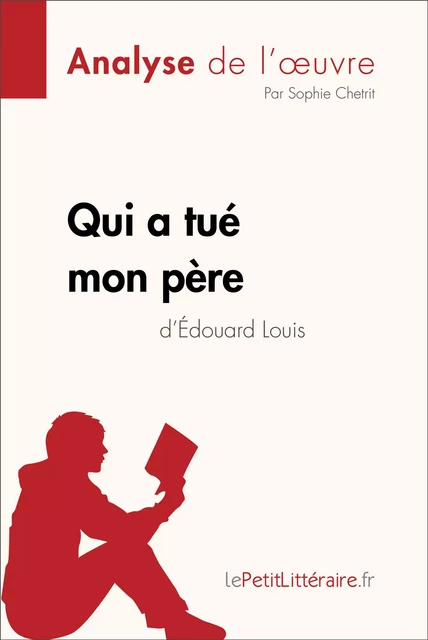 Qui a tué mon père d'Édouard Louis (Analyse de l'oeuvre) -  lePetitLitteraire, Sophie Chetrit - lePetitLitteraire.fr