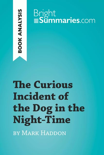 The Curious Incident of the Dog in the Night-Time by Mark Haddon (Book Analysis) - Bright Summaries - BrightSummaries.com