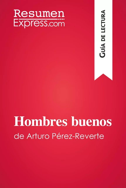 Hombres buenos de Arturo Pérez-Reverte (Guía de lectura) -  ResumenExpress - ResumenExpress.com