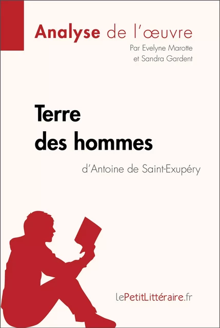 Terre des hommes d'Antoine de Saint-Exupéry (Analyse de l'oeuvre) -  lePetitLitteraire, Evelyne Marotte, Sandra Gardent - lePetitLitteraire.fr