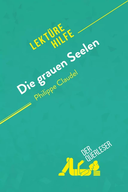 Die grauen Seelen von Philippe Claudel (Lektürhilfe) - Anne Crochet, Pierre-Maximilien Jenoudet - derQuerleser.de